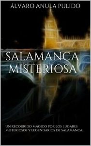 Baixar Salamanca misteriosa: un recorrido mágico por los lugares misteriosos y legendarios de Salamanca. (Spanish Edition) pdf, epub, ebook