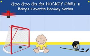 Baixar Goo Goo Ga Ga Hockey Part II: Baby’s Favorite Hockey Series (English Edition) pdf, epub, ebook