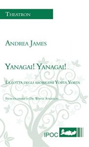 Baixar Yanagai! Yanagai!: La lotta degli aborigeni Yorta Yorta (Teatro) pdf, epub, ebook