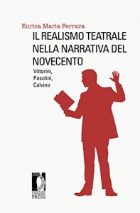 Baixar Il realismo teatrale nella narrativa del Novecento. Vittorini, Pasolini, Calvino pdf, epub, ebook