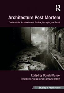 Baixar Architecture Post Mortem: The Diastolic Architecture of Decline, Dystopia, and Death (Ashgate Studies in Architecture) pdf, epub, ebook