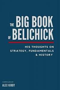 Baixar The Big Book of Belichick: His Thoughts on Strategy, Fundamentals & History (English Edition) pdf, epub, ebook