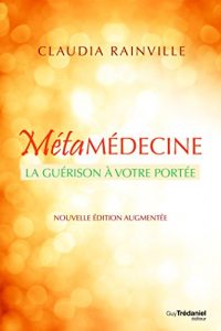 Baixar Métamédecine : La guérison à votre portée (Santé / Bien-être) (French Edition) pdf, epub, ebook