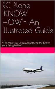 Baixar RC Plane ‘KNOW HOW’- An Illustrated Guide: “The more you know about them, the better your flying will be” (English Edition) pdf, epub, ebook