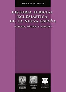 Baixar Historia judicial eclesiástica de la Nueva España. Materia, métodos y razones. (Biblioteca Jurídica Porrúa) pdf, epub, ebook