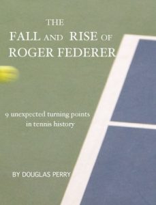 Baixar The Fall and Rise of Roger Federer: 9 unexpected turning points in tennis history (English Edition) pdf, epub, ebook