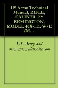 Baixar US Army Technical Manual, RIFLE, CALIBER .22: REMINGTON, MODEL 40X-H1, W/E (MATCH GRADE), RIFLE, CALIBER .22: WINCHESTER, MODEL 52D, W/E (MATCH GRADE), … TM 9-1005-206-14P/4 (English Edition) pdf, epub, ebook