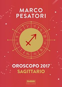 Baixar Sagittario – Oroscopo 2017: ISTINTIVI E AVVENTUROSI pdf, epub, ebook