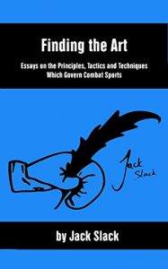 Baixar Finding the Art: Essays on the Principles, Tactics and Techniques Which Govern Combat Sports (English Edition) pdf, epub, ebook