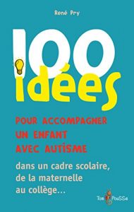 Baixar 100 Idées pour accompagner un enfant avec autisme: dans un cadre scolaire, de la maternelle au collège… pdf, epub, ebook