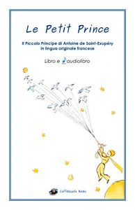 Baixar Le Petit Prince Libro e Audiolibro Mp3 in francese: Il Piccolo Principe di Antoine de Saint-Exupéry in lingua originale francese (French Edition) pdf, epub, ebook
