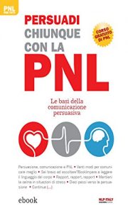 Baixar Persuadi chiunque con la PNL: Le basi della comunicazione persuasiva (PNL per tutti) pdf, epub, ebook