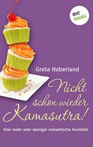 Baixar Nicht schon wieder Kamasutra!: Eine mehr oder weniger romantische Komödie pdf, epub, ebook