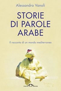 Baixar Storie di parole arabe: Il racconto di un mondo mediterraneo pdf, epub, ebook
