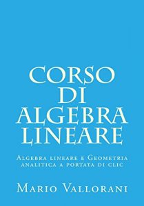 Baixar Corso di Algebra lineare (Algebra lineare e Geometria analitica a portata di clic Vol. 1) pdf, epub, ebook