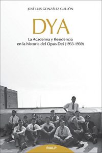 Baixar DYA: La Academia y Residencia en la historia del Opus Dei pdf, epub, ebook