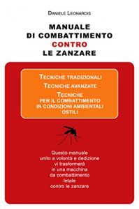 Baixar Manuale di Combattimento Contro le Zanzare: Questo libro, unito a volontà e dedizione, vi trasformerà in una macchina da combattimento letale contro le zanzare pdf, epub, ebook