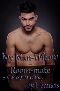 Baixar My Man-Whore Room-mate: A Cuckquean, jealousy & voyeurism story (English Edition) pdf, epub, ebook