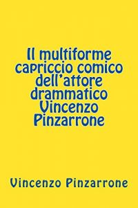 Baixar Il multiforme capriccio comico dell’attore drammatico Vincenzo Pinzarrone pdf, epub, ebook