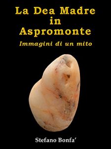 Baixar La Dea Madre in Aspromonte: Immagini di un mito pdf, epub, ebook