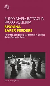 Baixar Bisogna saper perdere: Sconfitte, congiure e tradimenti in politica da De Gasperi a Renzi pdf, epub, ebook