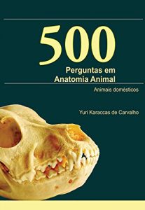 Baixar 500 Perguntas em Anatomia Animal – Animais Domésticos (Portuguese Edition) pdf, epub, ebook