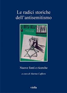 Baixar Le radici storiche dell’antisemitismo: Nuove fonti e ricerche (I libri di Viella) pdf, epub, ebook