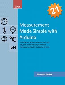 Baixar Measurement Made Simple with Arduino: 21 different measurements covers all physical and electrical parameter with code and circuit (English Edition) pdf, epub, ebook