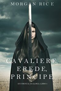 Baixar Cavaliere, Erede, Principe (Di Corone e di Gloria-Libro 3) pdf, epub, ebook