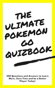 Baixar The Ultimate Pokemon Go Quizbook: 300 Questions and Answers to Learn More, Save Time and Be a Better Player Today! (English Edition) pdf, epub, ebook