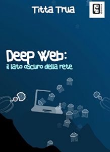 Baixar Deep web: il lato oscuro della rete pdf, epub, ebook