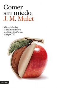 Baixar Comer sin miedo: Mitos, falacias y mentiras sobre la alimentación en el siglo XXI pdf, epub, ebook