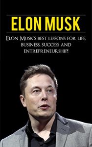 Baixar Elon Musk: Elon Musk’s Best Lessons for Life, Business, Success and Entrepreneurship (English Edition) pdf, epub, ebook