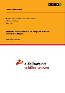 Baixar Moderne Menschenbilder im Vergleich mit dem christlichen Modell (Aus der Reihe: e-fellows.net schüler-wissen) pdf, epub, ebook