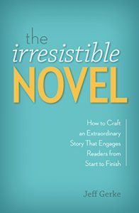 Baixar The Irresistible Novel: How to Craft an Extraordinary Story That Engages Readers from Start to Finish pdf, epub, ebook