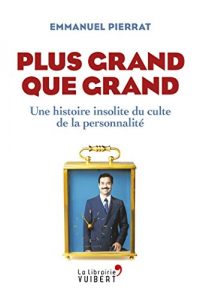 Baixar Plus grand que grand: Une histoire insolite du culte de la personnalité (LA LIBRAIRIE VU) pdf, epub, ebook