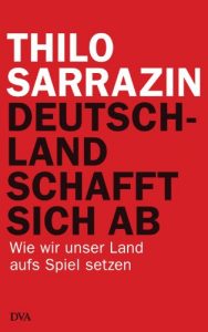 Baixar Deutschland schafft sich ab: Wie wir unser Land aufs Spiel setzen (German Edition) pdf, epub, ebook