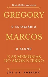 Baixar Gregory, Marcos e As Memórias do Amor Eterno: Parte I – Gregory (Portuguese Edition) pdf, epub, ebook