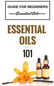 Baixar Essential Oils: for beginners – Essential Oils 101 – Essential Oils Guide Basics (FREE  BONUS INCLUDED) (Essential Oils for Beginners – Essential Oils … Oils Kindle Books) (English Edition) pdf, epub, ebook