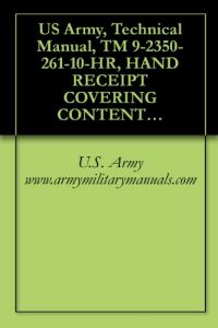 Baixar US Army, Technical Manual, TM 9-2350-261-10-HR, HAND RECEIPT COVERING CONTENTS OF COMPONENTS OF END ITEM, (COEI), BASIC ISSUE ITEMS, (BII), AND ADDITIONAL … CARRIER, SMOKE GENERATOR, (English Edition) pdf, epub, ebook