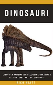 Baixar Dinosauri: Libro Per Bambini con Bellissime Immagini & Fatti Interessanti sui Dinosauri pdf, epub, ebook
