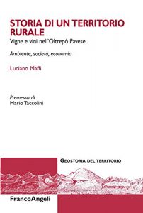 Baixar Storia di un territorio rurale. Vigne e vini nell’Oltrepò Pavese. Ambiente, società, economia (Geostoria del territorio) pdf, epub, ebook