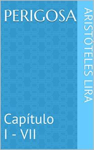 Baixar Perigosa: Capítulo I – VII (Portuguese Edition) pdf, epub, ebook