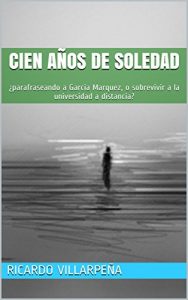 Baixar Cien años de soledad: ¿parafraseando a Garcia Marquez, o sobrevivir a la universidad a distancia? (Spanish Edition) pdf, epub, ebook