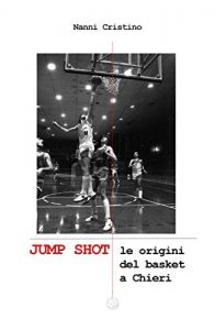 Baixar JUMP SHOT – Le origini del basket a Chieri pdf, epub, ebook