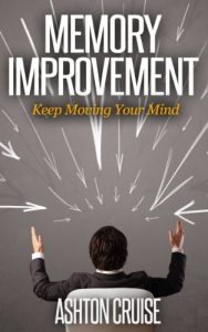 Baixar Memory Improvement: The Art and Science of Remembering Everything, Building Brain Power, Organize Your Brain, Effectively Manage Your Knowledge, Improve … Your Brain’s Potential (English Edition) pdf, epub, ebook