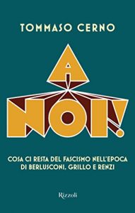 Baixar A noi!: Cosa ci resta del fascismo nell’epoca di Berlusconi, Grillo, Renzi pdf, epub, ebook