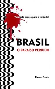 Baixar Brasil, O Paraíso Perdido: Você está pronto para a verdade? (Portuguese Edition) pdf, epub, ebook