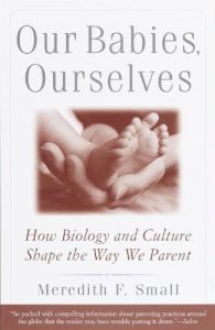 Baixar Our Babies, Ourselves: How Biology and Culture Shape the Way We Parent pdf, epub, ebook