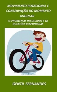Baixar MOVIMENTO ROTACIONAL E CONSERVAÇÃO DO MOMENTO ANGULAR: 71 PROBLEMAS RESOLVIDOS E 18 QUESTÕES RESPONDIDAS (Portuguese Edition) pdf, epub, ebook